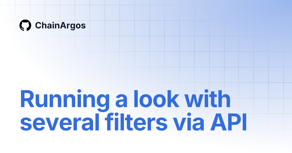 Running a look with several filters via API | API | ChainArgos