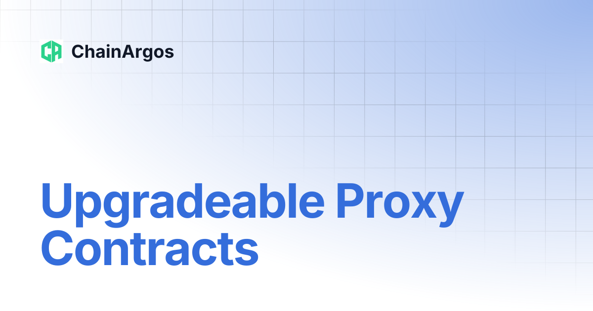 Upgradeable Proxy Contracts | Research | ChainArgos