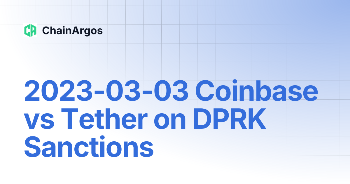 2023-03-03 Coinbase vs Tether on DPRK Sanctions | Research | ChainArgos